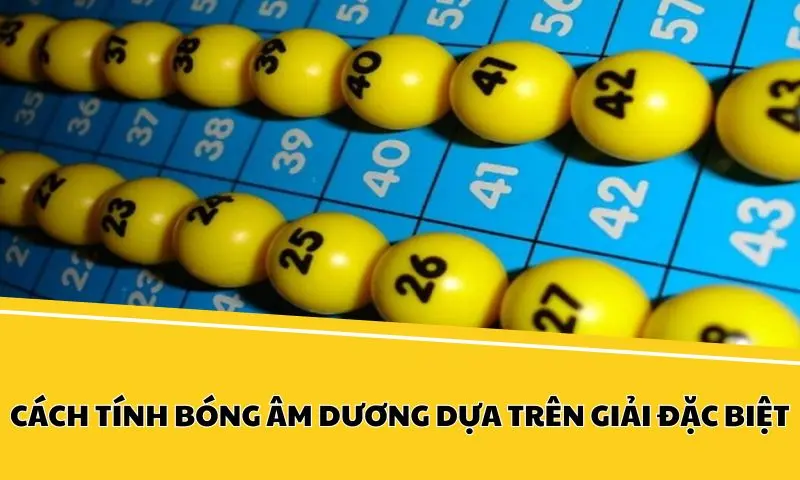 Cách tính bóng âm dương dựa trên giải đặc biệt